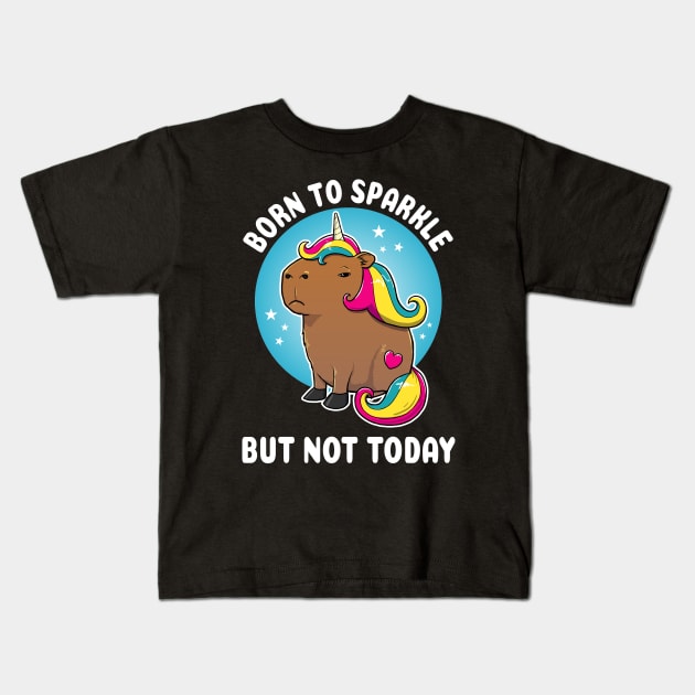 Born to sparkle but not today Cartoon Capybara Unicorn Kids T-Shirt by capydays